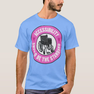 T-shirt Accessibility Should Be The Standard Keep Things A