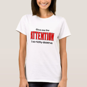 T-shirt Accordez-moi l'attention que je mérite tellement