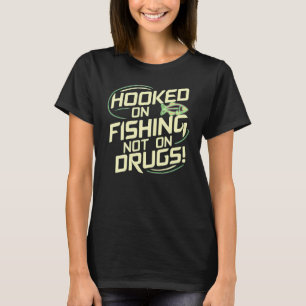 T-shirt Accroché à la pêche, pas aux drogues !