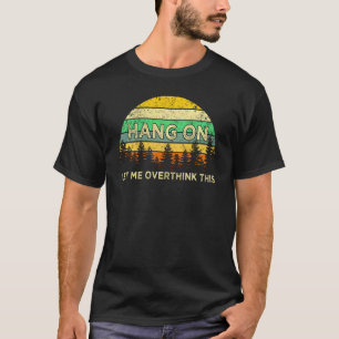 T-shirt Accrochez-Moi, Laissez-Moi Surpenser À Cette T Che