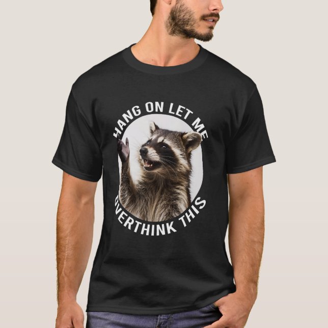 T-shirt Accrochez-Moi Laissez-Moi Surpenser Ce Raccoon Drô (Devant)