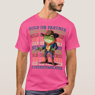 T-shirt Accrochez-Vous À Mon Partenaire Je Suis Surstimulé