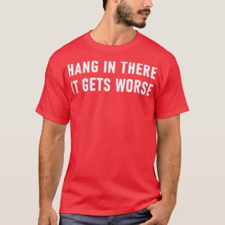 T-shirt Accrochez-Vous Là, Ça Va Pire 1