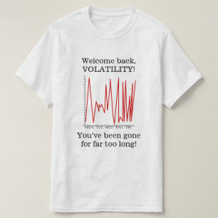 T-shirt "Accueil de retour, VOLATILITÉ ! "