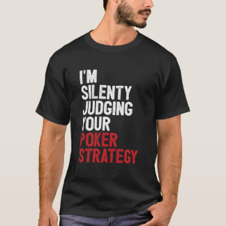 T-shirt Aces Spades I'M Silently Judging Your Poker Strate