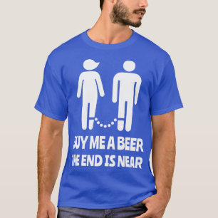 T-shirt Acheter Une Bière La Fin Est Près De Bachelor Part