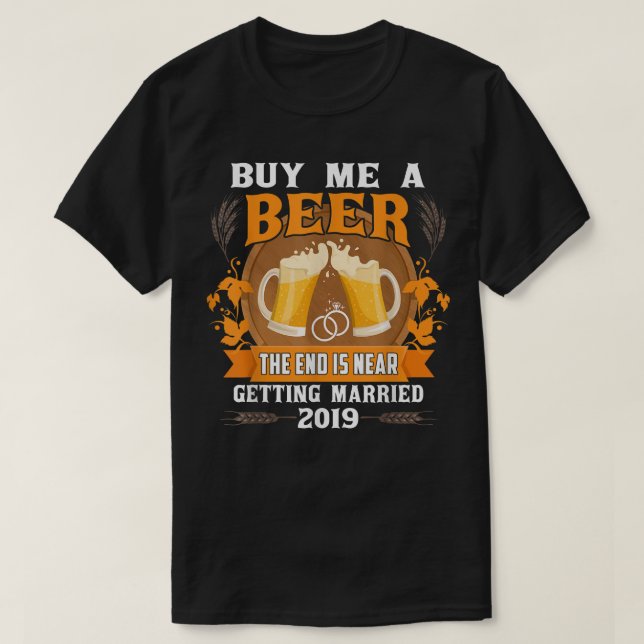 T-shirt Acheter Une Bière La Fin Est Proche Se Marier 2019 (Design devant)