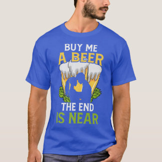 T-shirt Achetez-moi une bière Fin est proche Enterrement d