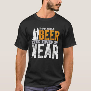 T-shirt Achetez-Moi Une Bière La Fin Est Proche De Se Mari