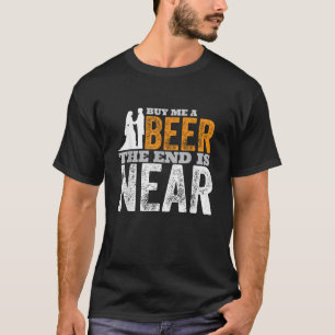 T-shirt Achetez-Moi Une Bière La Fin Est Proche Drôle Obte