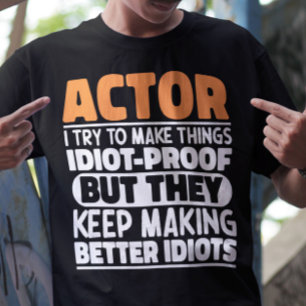 T-shirt Acteur J'Essaie De Faire Des Choses Idiot Preuve D