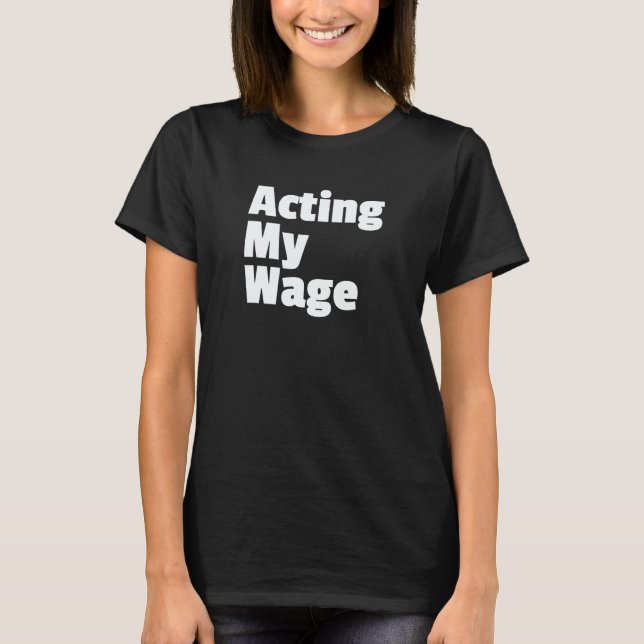 T-shirt Acting My Wage Quite Quitting Work Slowdown Fed Up (Devant)