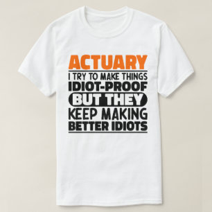 T-shirt Actuaire J'Essaie De Rendre Les Choses Idiot Preuv