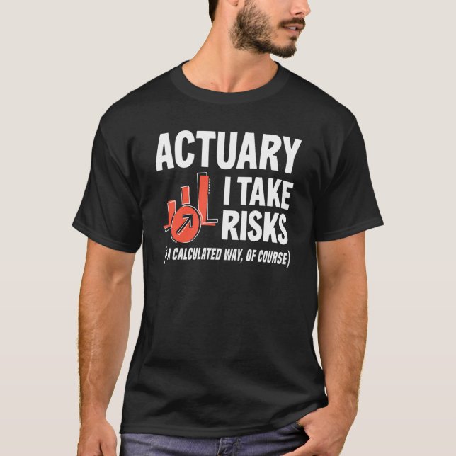 T-shirt Actuary I Take Risks Actuary (Devant)