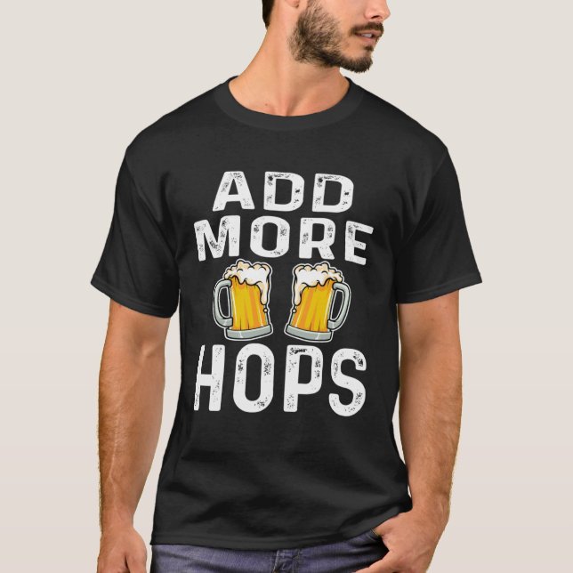 T-shirt Add More Hops  Beer  Drinker Home Brewery Saying (Devant)