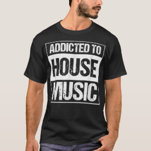 T-shirt Addicité À La Musique De Maison - EDM DJ Rave Musi