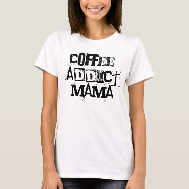 T-shirt Addict au café Mama Shirt Cadeau pour elle (Devant)