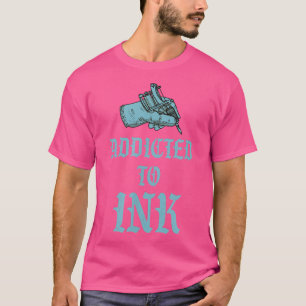 T-shirt Addicted to Ink Tattoo Gun Machine Funny Cute Tatt