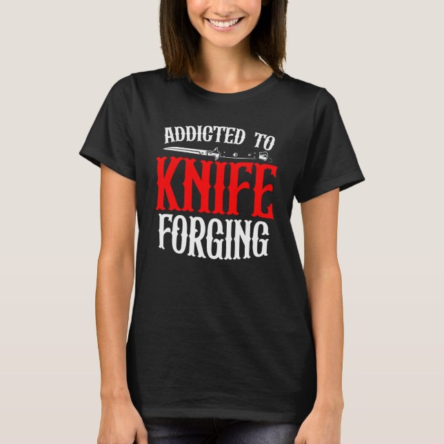 T-shirt Addicted To Knife Forging Knife Sharpening Bows (Devant)