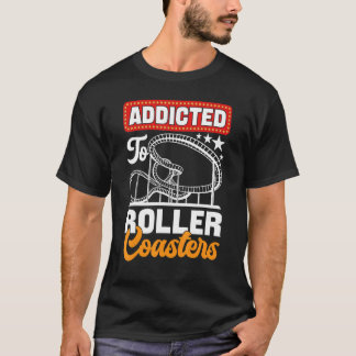 T-shirt Addicted To Roller Coasters  Amusement Park