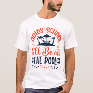 T-shirt Adios School Be at the Pool
