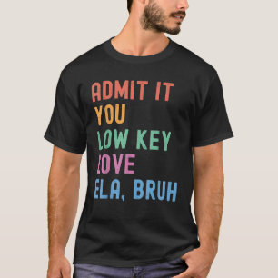 T-shirt Admettez-le, vous aimez secrètement l'anglais ELA