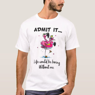 T-shirt Admettre Il Lifes Would.Be.Boring Sans Me-Flamme