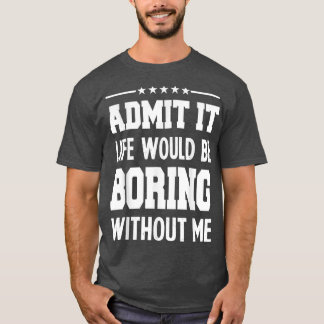 T-shirt Admettre la vie ennuyeuse sans drôle pour les homm