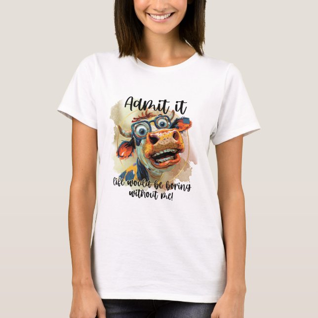T-shirt Admettre Que La Vie Serait Ennuyante Sans Moi (Devant)