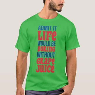 T-shirt Admettre Que La Vie Serait Ennuyeux Sans Jus De Ra