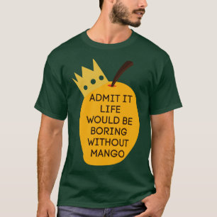 T-shirt Admettre Que La Vie Serait Ennuyeux Sans Mango 2