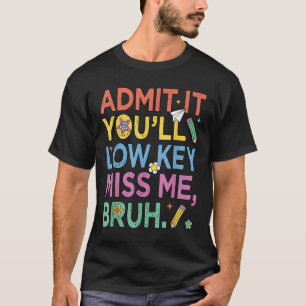 T-shirt Admettre Youls Low Key Miss Me Bruh Funny Bruh Tea