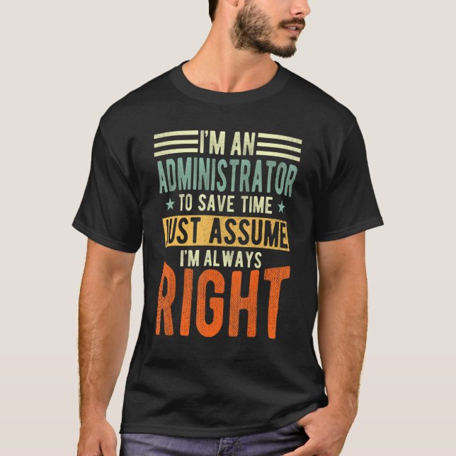 T-shirt Administrator  I´m always right  Administrator (Devant)