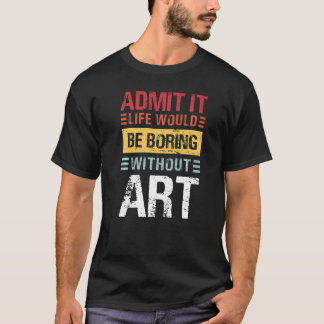 T-shirt Admit It Life Would Be Boring Without  Teacher