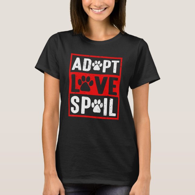 T-shirt adopt love spoil Love rescue dog   in your life (Devant)