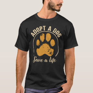 T-shirt Adopter Un Chien Sauver Une Vie   Secourir le chie