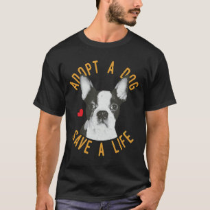 T-shirt Adopter Un Chien Sauver Une Vie Secourue Boston Te