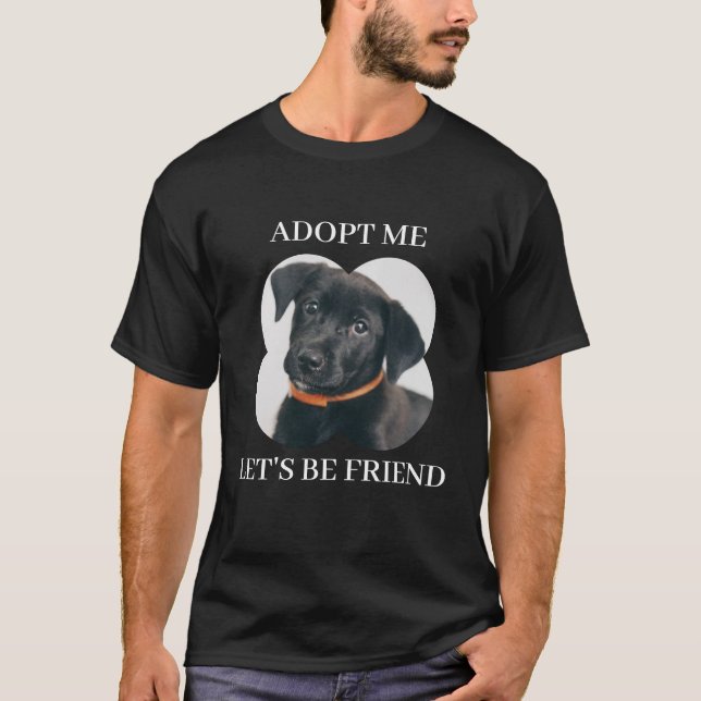 T-shirt Adoptez-moi, soyons amis - adorable animal de comp (Devant)