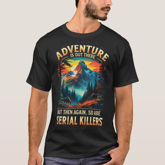 T-shirt Adventure Is Out There Funny Dark Humor Mountain  (Devant)