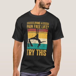 T-shirt Aerial Silk Aerialist Living A Pain Free Life Try 