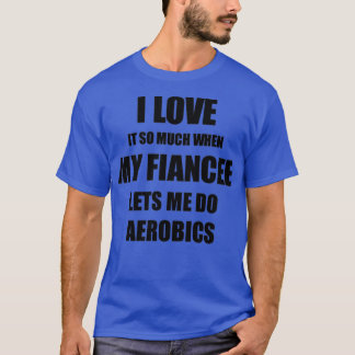 T-shirt Aérobic Drôle Idée Cadeau Pour La Fiance Je L'Aime