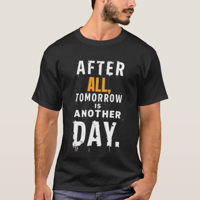 T-shirt After All, Tomorrow is another day t shirt (Devant)