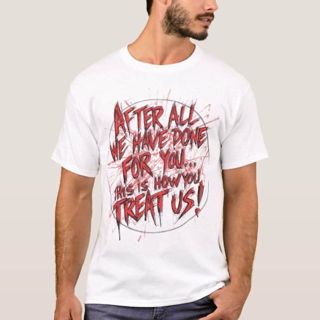 T-shirt After All We Have Done For You... (Devant)