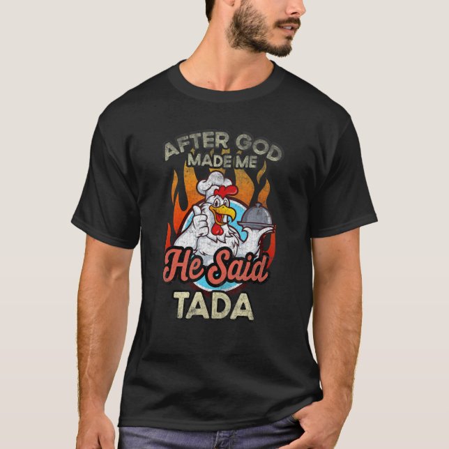 T-shirt After God Made Me He Said Tada Chicken Rooster (Devant)