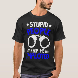 T-shirt Agent de police Les gens stupides me gardent empl