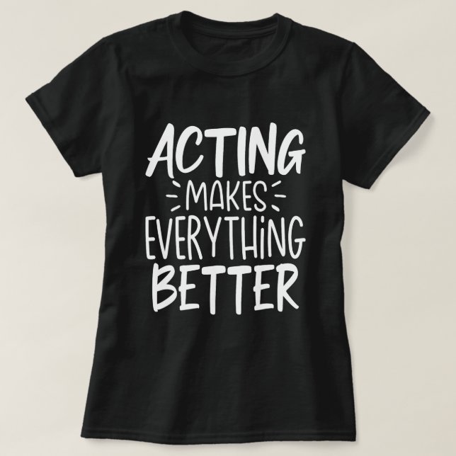 T-shirt Agir Rend Tout Meilleur L'Actre De Scène De Théâtr (Design devant)