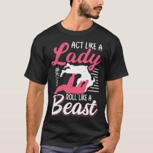 T-shirt Agissez Comme Une Lady Roll Comme Une Bête Jiu Jit