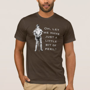 T-shirt Ah, laissez-moi ont juste un peu du péril ?