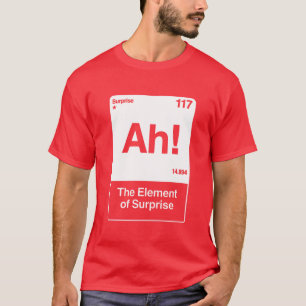T-shirt Ah L'Élément De Surprise - Chimie Drôle