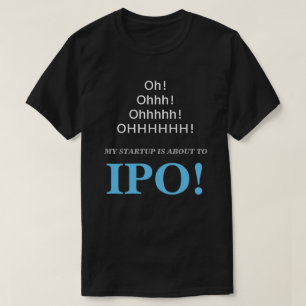 T-shirt Ah ! Ohhh ! Mon démarrage est environ à IPO !